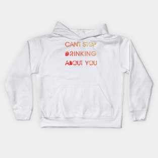 Cant stop drinking about you Kids Hoodie